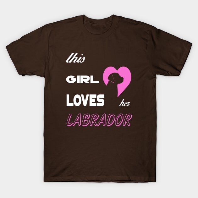 THIS GIRL LOVES HER LABRADOR T-Shirt by key_ro